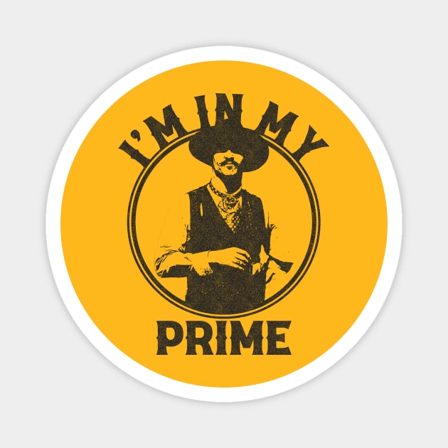 I'm In My Prime - Doc Holiday - Tombstone Magnet by RadRetro
